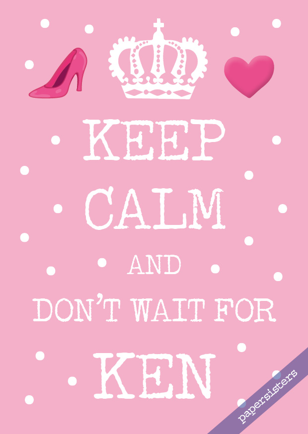 Keep calm don`t wait for Ken