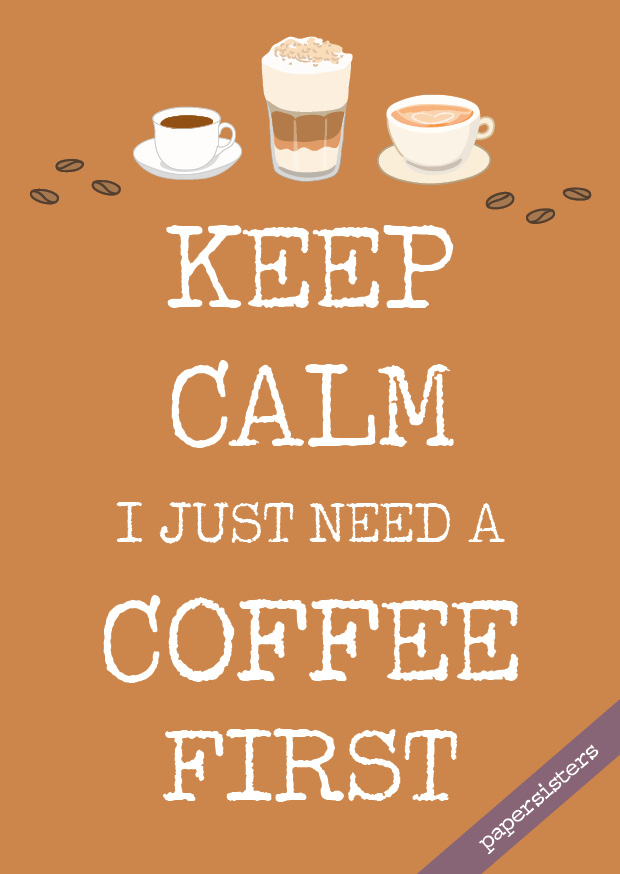 Keep calm need a Coffee
