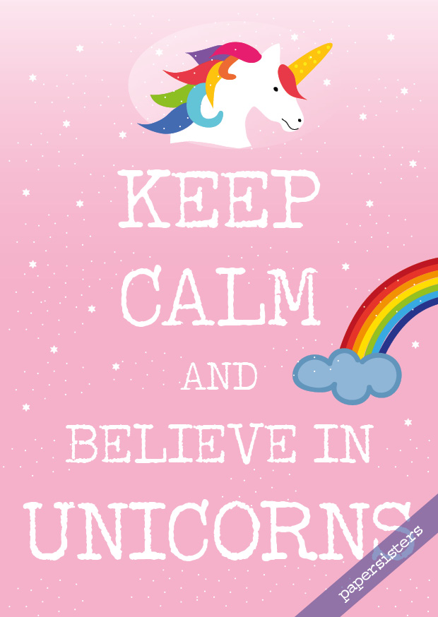 Keep calm believe in Unicorns